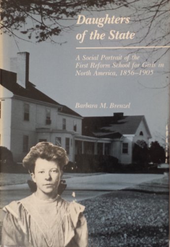 Beispielbild fr Daughters of the State: A Social Portrait of the First Reform School for Girls in North America, 1856-1905 zum Verkauf von ThriftBooks-Dallas