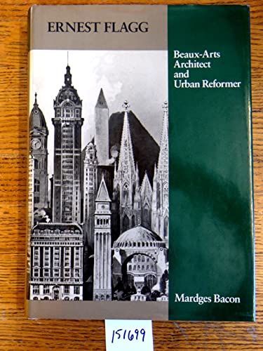 Ernest Flagg: Beaux-Arts Architect and Urban Reformer (Architectural History Foundation Book) (American Monograph Series) (9780262022224) by Bacon, Mardges