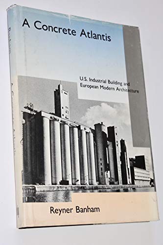 Stock image for A Concrete Atlantis: U.S. Industrial Building and European Modern Architecture 1900-1925 for sale by HPB-Red