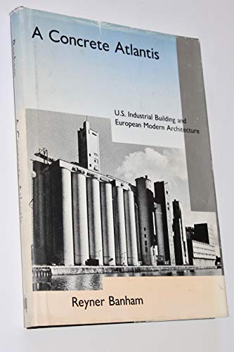 9780262022446: A Concrete Atlantis: U.S. Industrial Building and European Modern Architecture 1900-1925