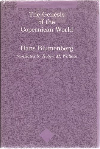 The Genesis of the Copernican World (Studies in Contemporary German Social Thought) (9780262022675) by Blumenberg, Hans; Wallace, Robert M.