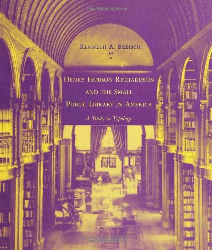 Henry Hobson Richardson and the Small Public Library in America: A Study in Typology (9780262024167) by Breisch, Kenneth A.