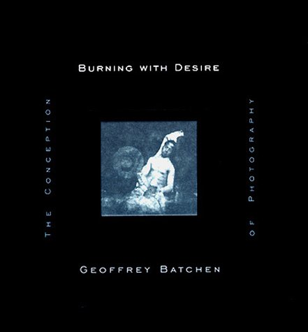 Stock image for Burning with Desire: The Conception of Photography for sale by Hafa Adai Books