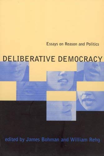 

Deliberative Democracy: Essays on Reason and Politics [first edition]