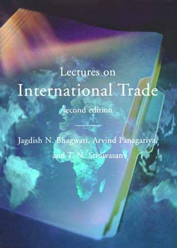 Lectures on International Trade - 2nd Edition (9780262024433) by Bhagwati, Jagdish N.; Panagariya, Arvind; Srinivasan, T. N.
