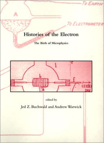 9780262024945: Histories of the Electron: The Birth of Microphysics (Dibner Institute Studies in the History of Science & Technology Series)