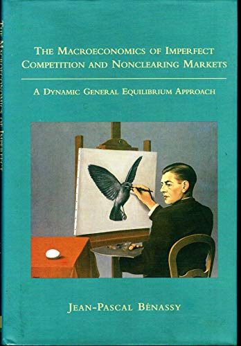Stock image for The Macroeconomics of Imperfect Competition and Nonclearing Markets : A Dynamic General Equilibrium Approach for sale by Better World Books