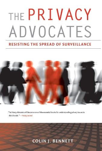 Beispielbild fr The Privacy Advocates : Resisting the Spread of Surveillance zum Verkauf von Better World Books