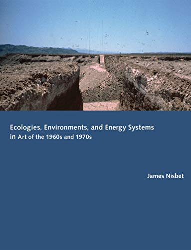 Imagen de archivo de Ecologies, Environments, and Energy Systems in Art of the 1960s and 1970s (The MIT Press) a la venta por Bellwetherbooks