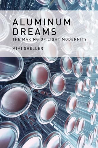 9780262026826: Aluminum Dreams: The Making of Light Modernity (The MIT Press)