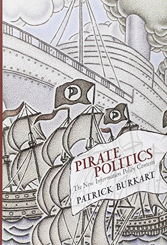 Stock image for Pirate Politics: The New Information Policy Contests (The Information Society) for sale by Bellwetherbooks