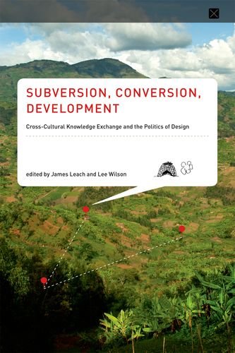 9780262027168: Subversion, Conversion, Development: Cross-Cultural Knowledge Exchange and the Politics of Design