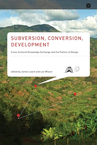 Stock image for Subversion, Conversion, Development: Cross-Cultural Knowledge Exchange and the Politics of Design (Infrastructures) for sale by Bellwetherbooks