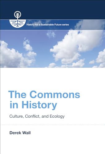 Beispielbild fr The Commons in History: Culture, Conflict, and Ecology (History for a Sustainable Future) zum Verkauf von BooksRun