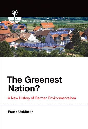 The Greenest Nation?: A New History of German Environmentalism (History for a Sustainable Future) - Uekötter, Frank