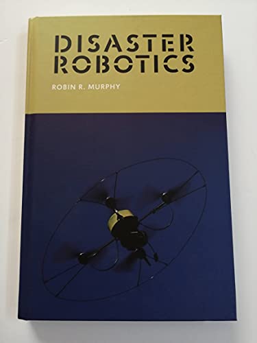 9780262027359: Disaster Robotics (Intelligent Robotics and Autonomous Agents)