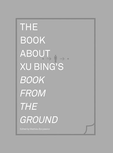 Beispielbild fr The Book about Xu Bing's Book from the Ground (MIT Press) zum Verkauf von Powell's Bookstores Chicago, ABAA