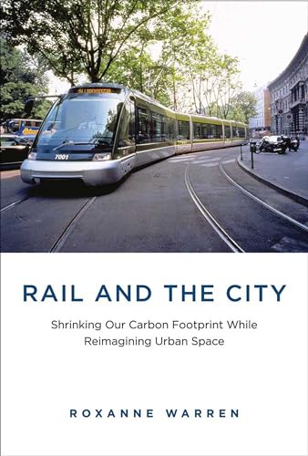 9780262027809: Rail and the City: Shrinking Our Carbon Footprint While Reimagining Urban Space