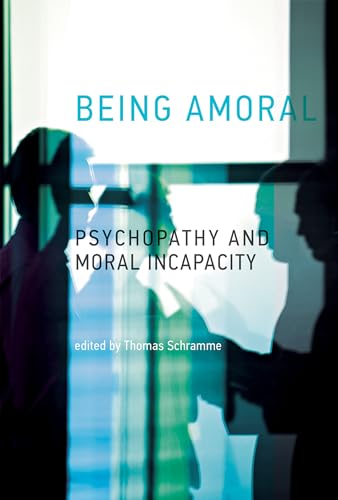 9780262027915: Being Amoral: Psychopathy and Incapacity (Philosophical Psychopathology) - AbeBooks - Schramme, Thomas; Sass, Henning; Felthous, Alan; Matthews, Eric; Maibom, Heidi: 0262027917