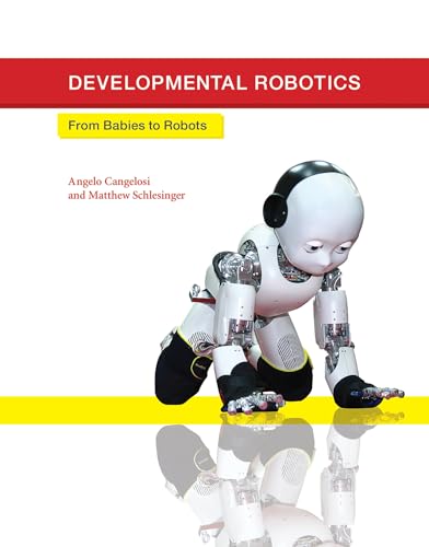 Stock image for Developmental Robotics: From Babies to Robots (Intelligent Robotics and Autonomous Agents series) for sale by BooksRun