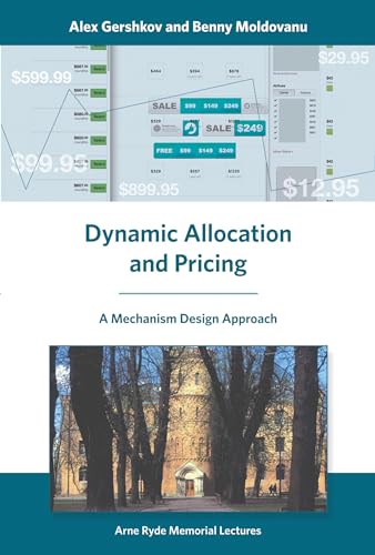 Stock image for Dynamic Allocation and Pricing: A Mechanism Design Approach (Arne Ryde Memorial Lectures) for sale by Bellwetherbooks