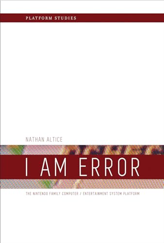9780262028776: I Am Error: The Nintendo Family Computer / Entertainment System Platform (Platform Studies)