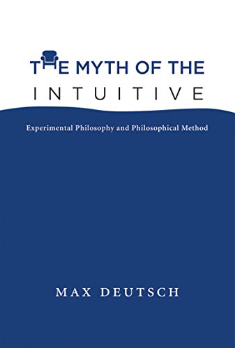 Stock image for The Myth of the Intuitive: Experimental Philosophy and Philosophical Method (Bradford Book) for sale by HPB-Red
