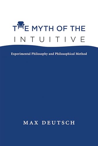 9780262028950: The Myth of the Intuitive: Experimental Philosophy and Philosophical Method (Bradford Book)