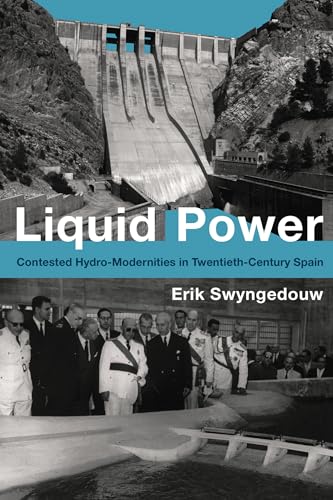 9780262029032: Liquid Power: Contested Hydro-Modernities in Twentieth-Century Spain (Urban and Industrial Environments)