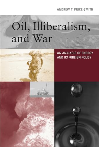 Stock image for Oil, Illiberalism, and War: An Analysis of Energy and US Foreign Policy (The MIT Press) for sale by Your Online Bookstore