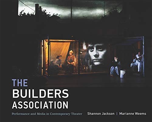 Imagen de archivo de The Builders Association: Performance and Media in Contemporary Theater (The MIT Press) a la venta por Bellwetherbooks