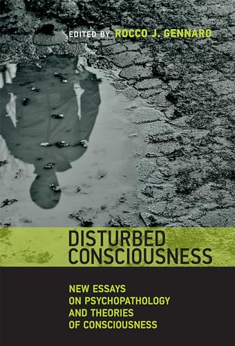 Stock image for Disturbed Consciousness: New Essays on Psychopathology and Theories of Consciousness (Philosophical Psychopathology) for sale by Bellwetherbooks