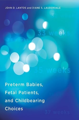 9780262029599: Preterm Babies, Fetal Patients, and Childbearing Choices (Basic Bioethics)
