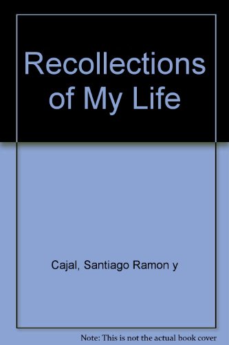 Recollections of My Life - Santiago Ramon y Cajal & E.H. Craigie & Juan Cano & W. Maxwell Cowan