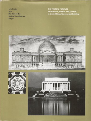 Beispielbild fr The Fedrral Preseence. Architecture, Politics, and Symbols in United States Government Building zum Verkauf von Pallas Books Antiquarian Booksellers