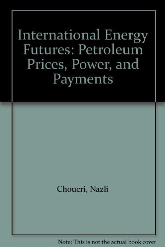 Stock image for International Energy Futures: Petroleum Prices, Power, and Payments for sale by Zubal-Books, Since 1961