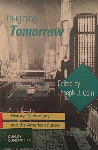 Stock image for Imagining Tomorrow : History, Technology, and the American Future for sale by Better World Books: West