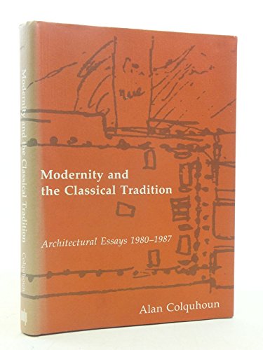 Imagen de archivo de Modernity and the Classical Tradition: Architectural Essays 1980-1987 a la venta por A Cappella Books, Inc.