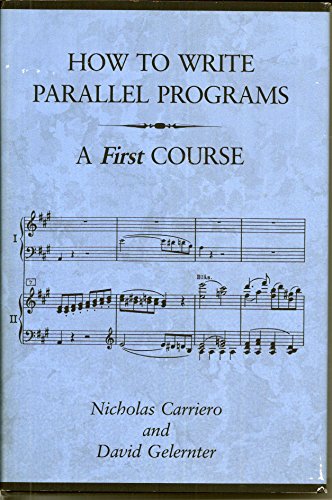 How to Write Parallel Programs: A First Course (9780262031714) by Carriero, Nicholas; Gelernter, David