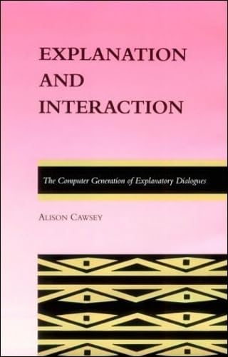 9780262032025: Explanation and Interaction: The Computer Generation of Explanatory Dialogues (ACL-MIT Series in Natural Language Processing)
