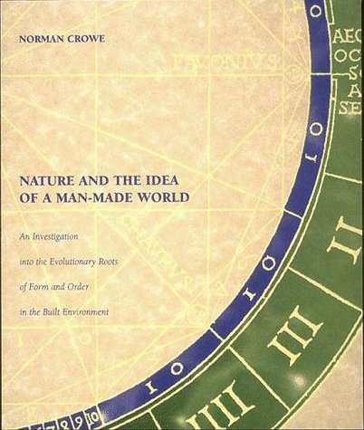 Stock image for Nature and the Idea of a Man-Made World : An Investigation into the Evolutionary Roots of Form and Order in the Built Environment for sale by Better World Books