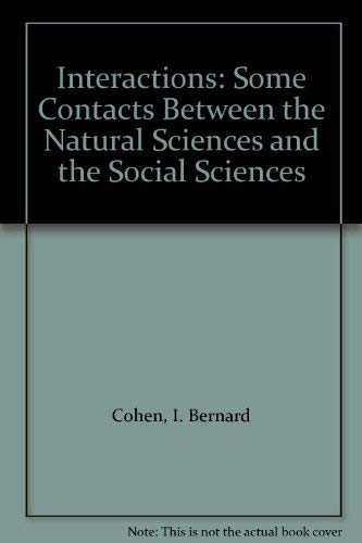 Interactions: Some Contacts Between the Natural Sciences and the Social Sciences - I. Bernard Cohen