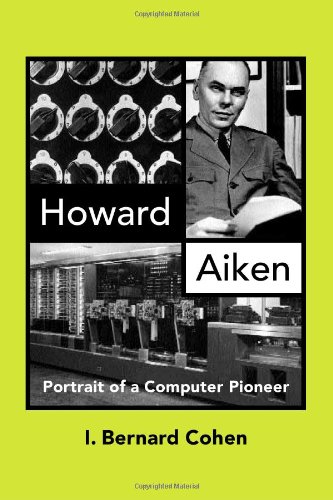 Beispielbild fr Howard Aiken : Portrait of a Computer Pioneer zum Verkauf von Better World Books