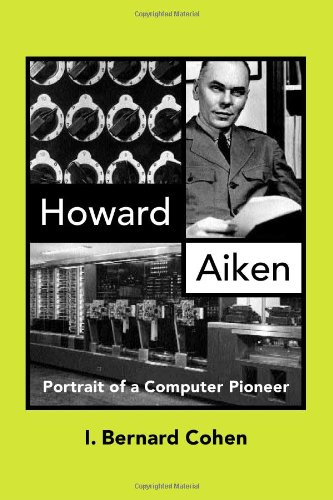 9780262032629: Howard Aiken: Portrait of a Computer Pioneer (History of Computing)