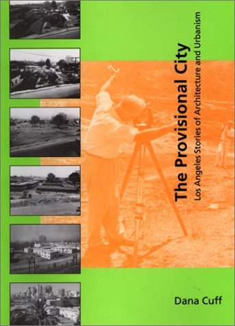 Beispielbild fr The Provisional City. Los Angeles Stories of Architecture and Urbanism. SIGNED BY DANA CUFF. zum Verkauf von Antiquariat Willi Braunert