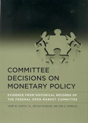Beispielbild fr Committee Decisions on Monetary Policy : Evidence from Historical Records of the Federal Open Market Committee zum Verkauf von Better World Books
