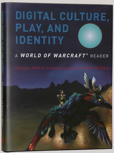 Digital Culture, Play, and Identity A World of Warcraft® Reader