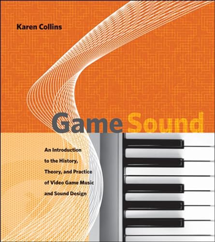 9780262033787: Game Sound: An Introduction to the History, Theory, and Practice of Video Game Music and Sound Design (The MIT Press)