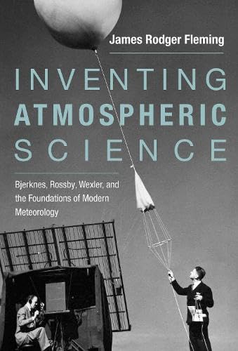 Beispielbild fr Inventing Atmospheric Science. Bjerknes, Rossby, Wexler, and the Foundations of Modern Meteorology zum Verkauf von Research Ink