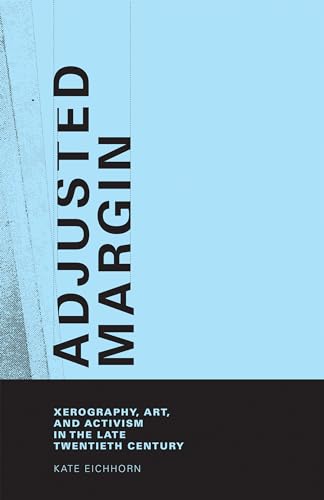 Stock image for Adjusted Margin: Xerography, Art, and Activism in the Late Twentieth Century (The MIT Press) for sale by Powell's Bookstores Chicago, ABAA